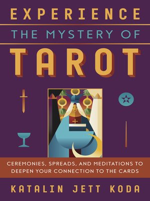 cover image of Experience the Mystery of Tarot: Ceremonies, Spreads, and Meditations to Deepen Your Connection to the Cards
